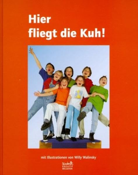 Hier fliegt die Kuh!: Eine Ideensammlung zum Toben, Krachmachen und Feiern (Kinder kreativ begleiten) Leisure & Fun