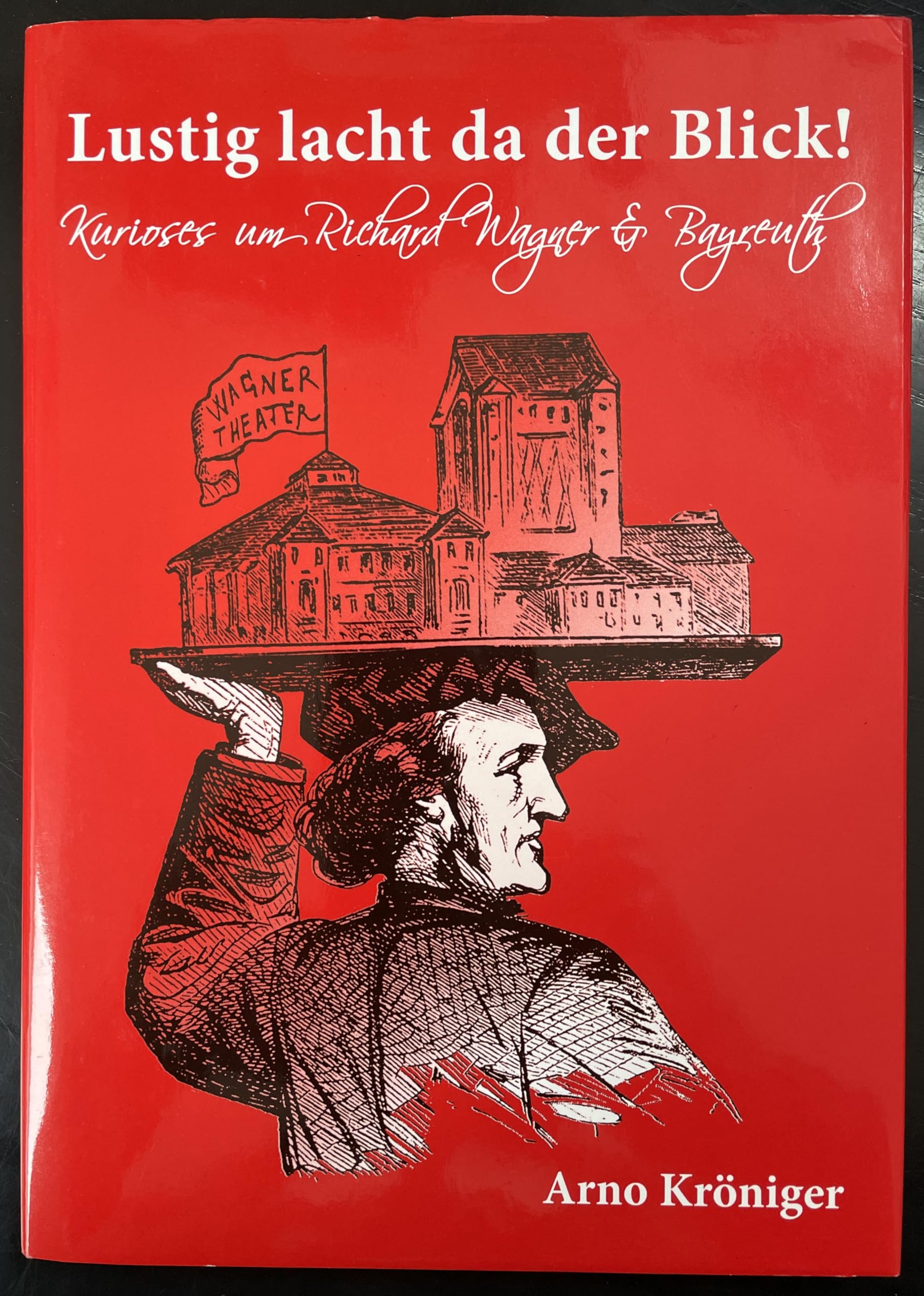 Lustig lacht da der Blick!: Kurioses, heiteres und besinnliches um Richard Wagner und seine Festspiele in Bayreuth Art & Literature