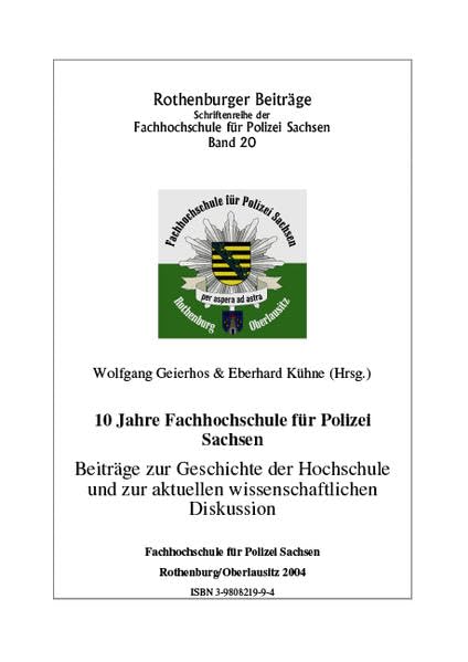 10 Jahre Fachhochschule für Polizei Sachsen: Beiträge zur Geschichte der Hochschule und zur aktuellen wissenschaftlichen Diskussion (Rothenburger Beiträge zur Polizei- und Sicherheitsforschung) Law