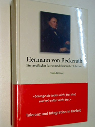 Hermann von Beckerath: Ein preußischer Patriot und rheinischer Liberaler (Krefelder Studien) Memories