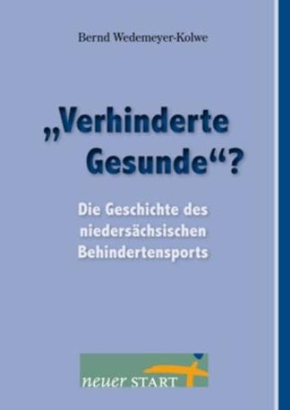 Verhinderte Gesunde: Die Geschichte des niedersächsischen Behindertensports Politics & History