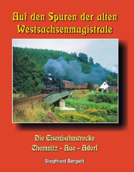 Auf den Spuren der alten Westsachsenmagistrale: Die Eisenbahnstrecke Chemnitz - Aue - Adorf Social Sciences