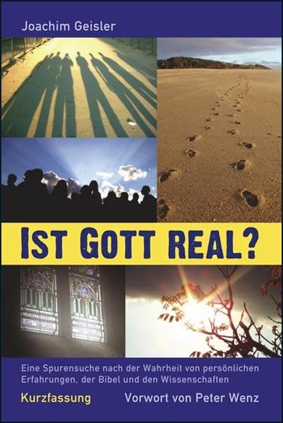 Ist Gott real? - Kurzfassung: Eine Spurensuche nach der Wahrheit von persönlichen Erfahrungen, der Bibel und den Wissenschaften Religion & Esotericism