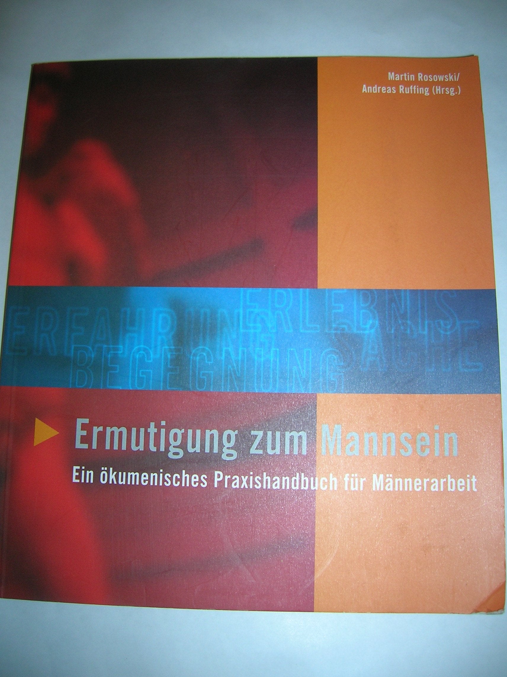 Ermutigung zum Mannsein. Ein ökumenisches Praxishandbuch für Männerarbeit Books