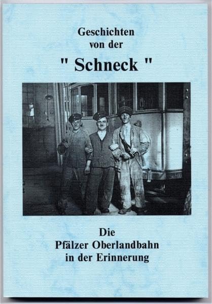 Geschichten von der Schneck: Die Pfälzer Oberlandbahn in der Erinnerung Politics & History