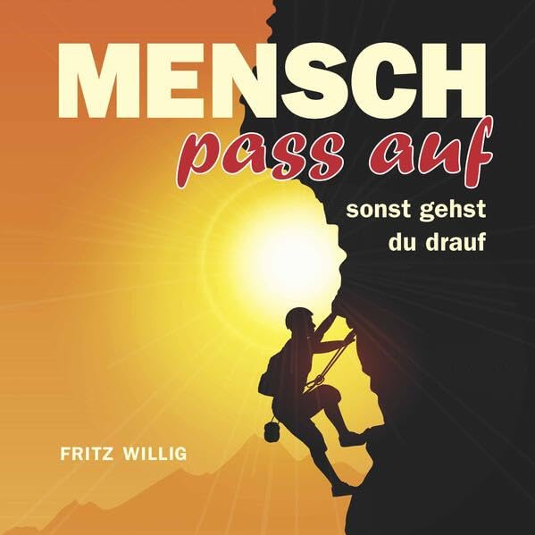 Mensch, pass auf, sonst gehst du drauf: Gedichte, Gedanken und Geistesblitze von Fritze Books