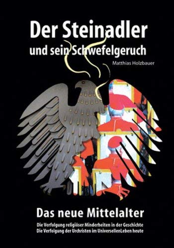 Der Steinadler und sein Schwefelgeruch - Das neue Mittelalter. Die Verfolgung religiöser Minderheiten in der Geschichte, Die Verfolgung der Urchristen im Universellen Leben heute Politics & History