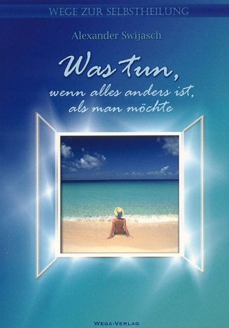 Was tun, wenn alles anders ist, als man möchte. Wege zur Selbstheilung Partnership & Love