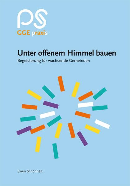 Unter offenen Himmel bauen: Begeisterung für wachsende Gemeinden (GGE Praxis) Religion & Esotericism