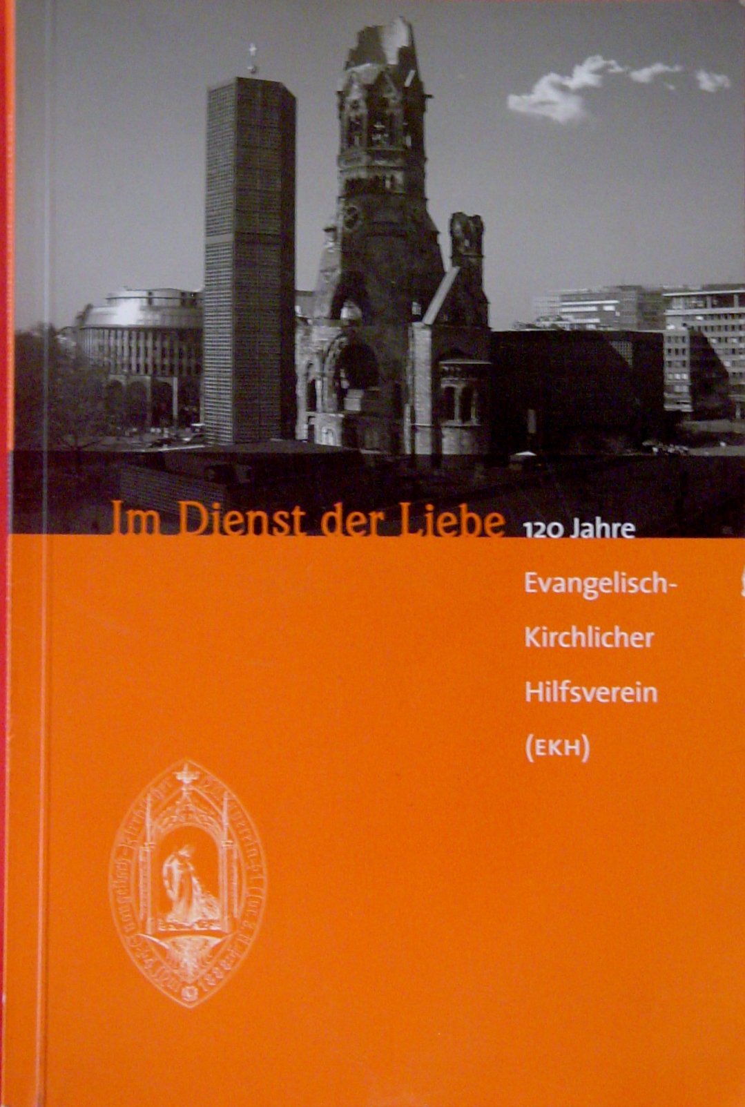 Im Dienste der Liebe - 120 Jahre EKH: Beitrag zur Verbandsgeschichte im Protestantismus Religion & Esotericism
