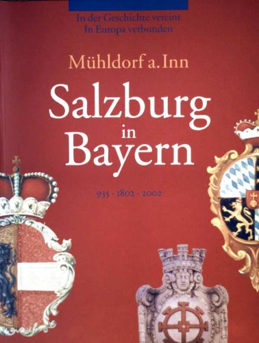 Mühldorf a. Inn - Salzburg in Bayern: 935-1802-2002 Politics & History