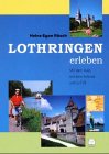 Lothringen erleben: Mit dem Auto, mit dem Fahrrad und zu Fuss Leisure, Home & Garden