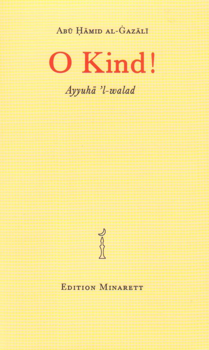 O Kind! Ayyuha l-walad: Die berühmte ethische Abhandlung Gazalis Religion & Esotericism