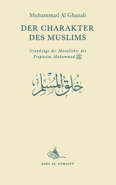 Der Charakter des Muslims: Grundzüge der Morallehre des Propheten Muhammad Religion & Esotericism