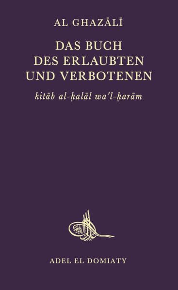 Das Buch des Erlaubten und Verbotenen: Das 14. Buch der Ihya ulum ad-din (Wiederbelebung der Religionswissenschaften) Religion & Esotericism