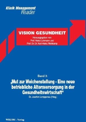 Band 3: Mut zur Weichenstellung - eine neue betriebliche Altersversorge in der: Gesundheitswirtschaft (Vision Gesundheit) Medicine