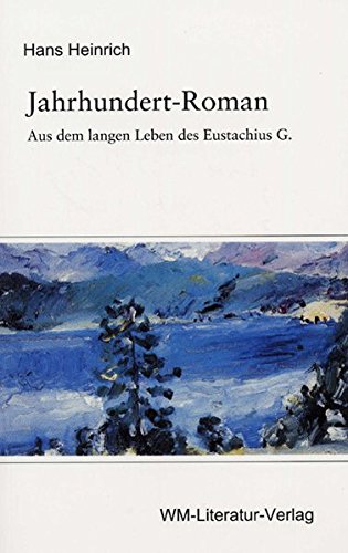Jahrhundert-Roman: Aus dem langen Leben des Eustachius G. Books