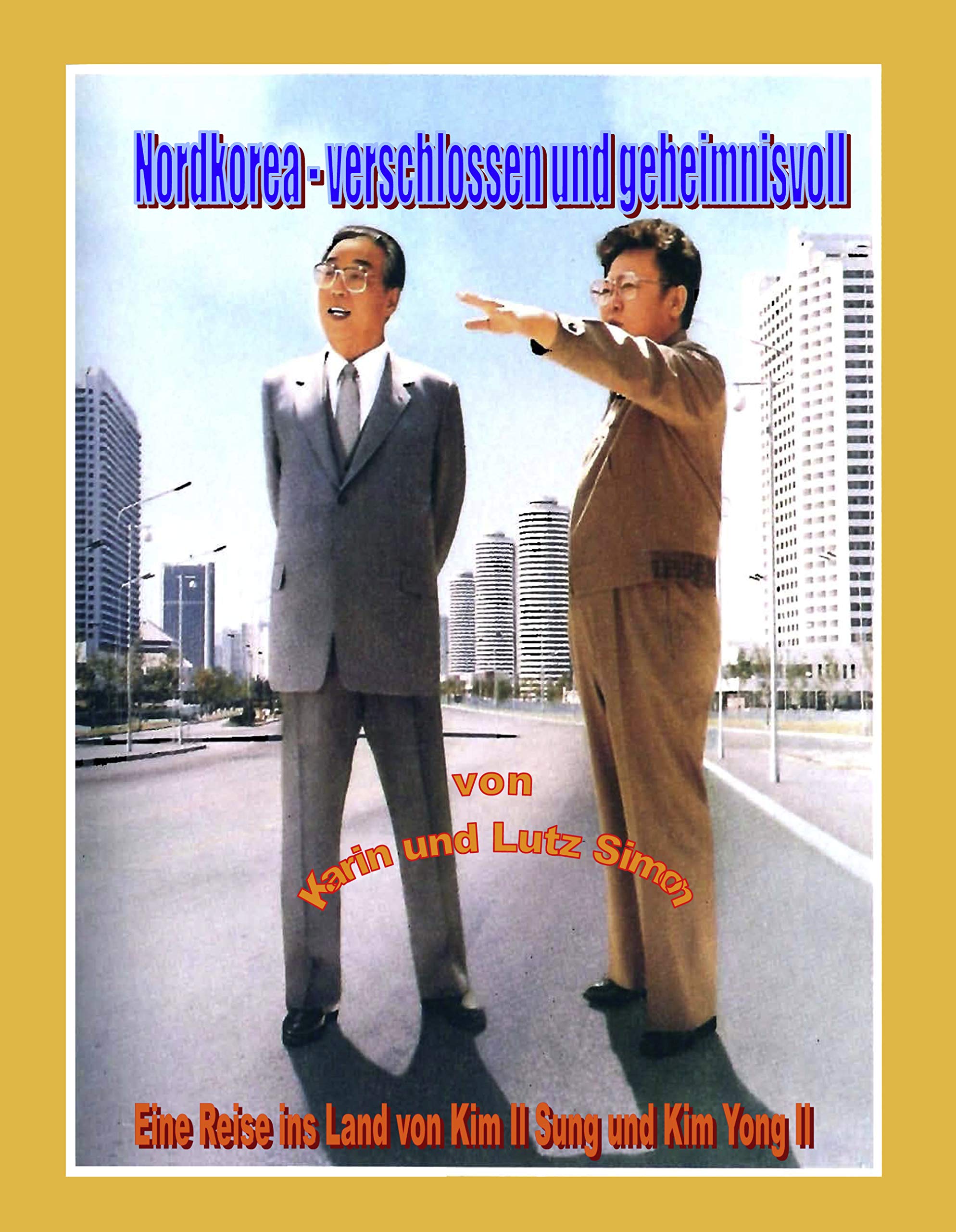 Nordkorea - Verschlossen und geheimnisvoll: Eine Reise ins Land von Kim Il Sung und Kim Yong Il Leisure, Home & Garden