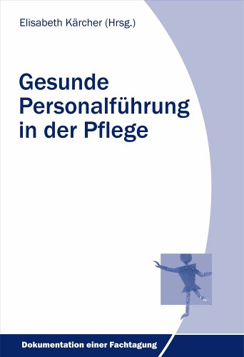 Gesunde Personalführung in der Pflege. Tagung 2004 book