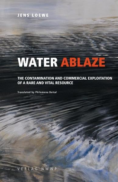 Water Ablaze: The Contamination and Commercial Exploitation of a Rare and Vital Ressource Natural Sciences