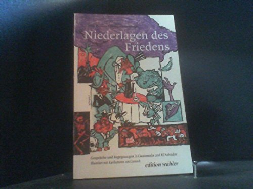 Niederlagen des Friedens: Gespräche und Begegnungen in Guatemala und El Salvador Politics & History