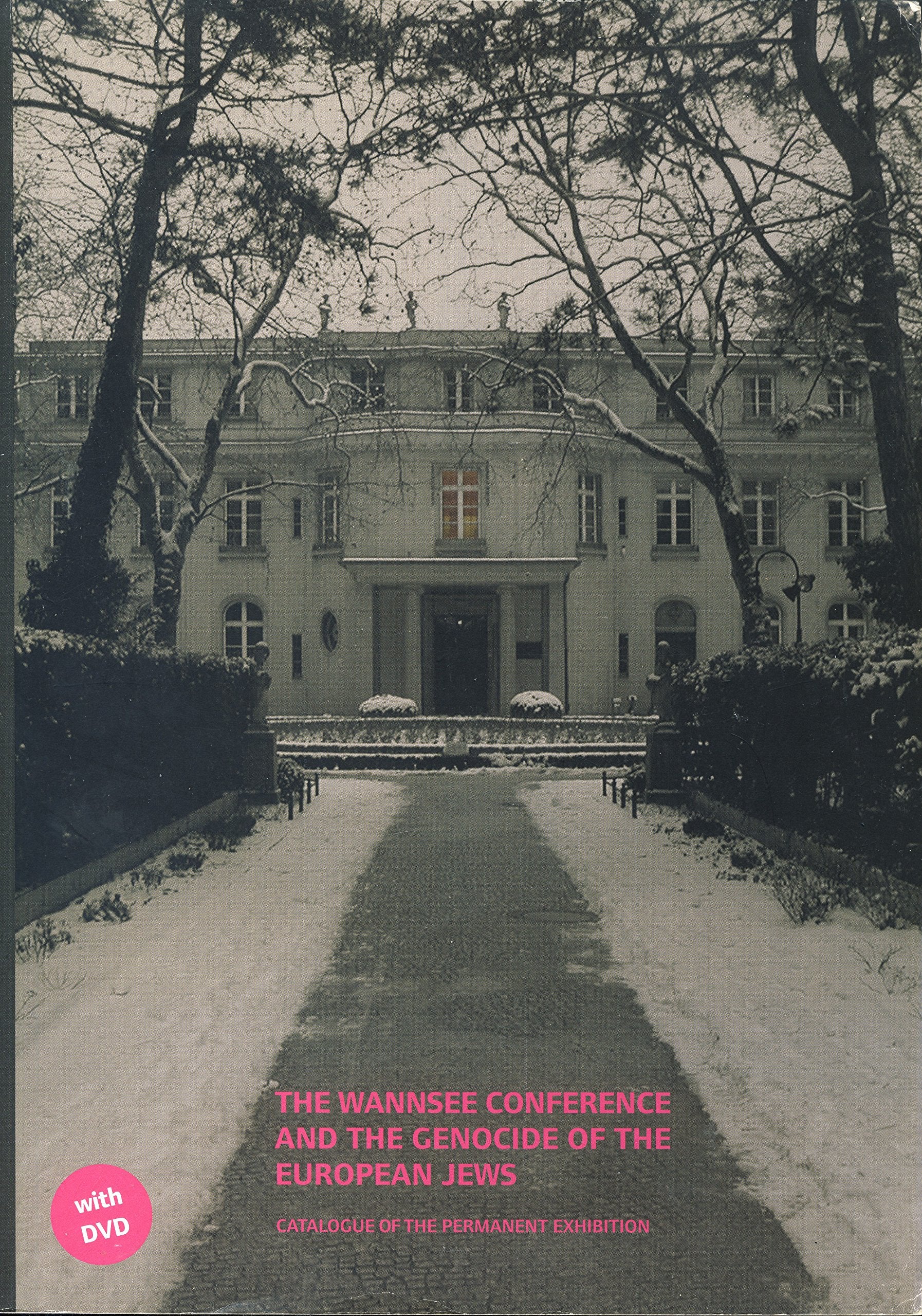 The Wannsee Conference and the Genocide of the European Jews: Catalogue of the permanent exhibition Reference Books