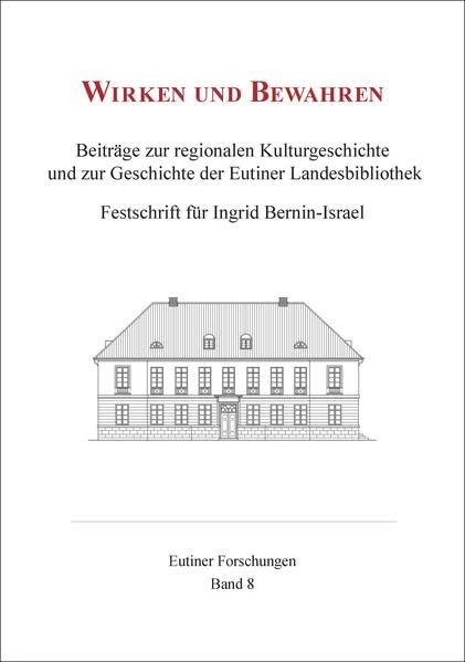 Wirken und Bewahren : Beiträge zur regionalen Kulturgeschichte und zur Geschichte der Eutiner Landesbibliothek.: Festschrift für Ingrid Bernin-Israel (Eutiner Forschungen) Contemporary literature Books