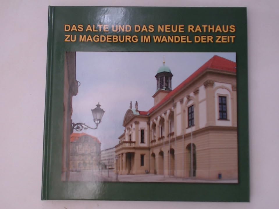 Das Alte und das Neue Rathaus zu Magdeburg im Wandel der Zeit Politics & History
