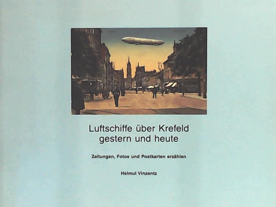 Luftschiffe über Krefeld gestern und heute. Zeitungen, Fotos und Postkarten erzählen Books