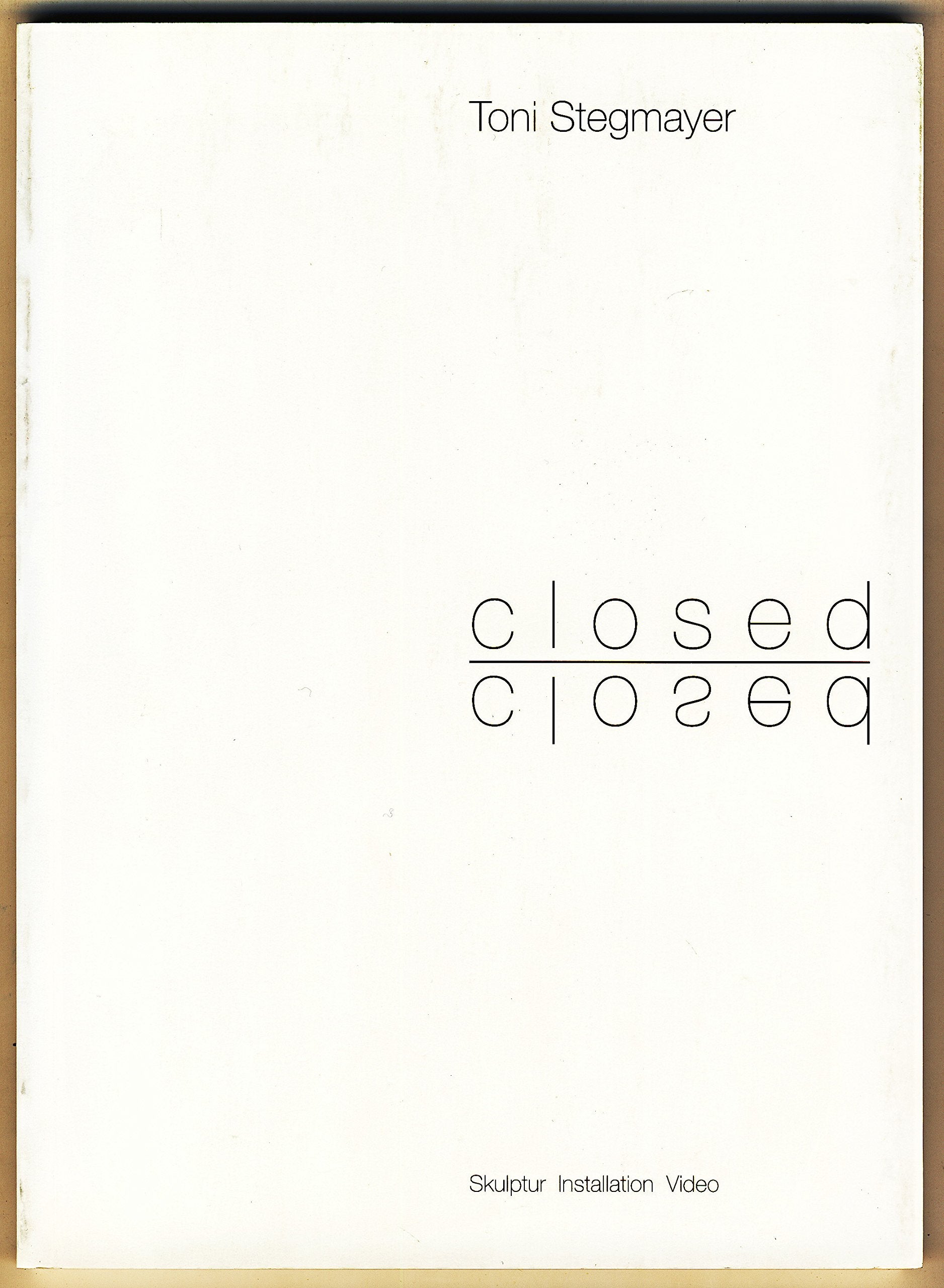 Toni Stegmayer. Closed: Skulptuer, Installation, Video Film, Art & Culture