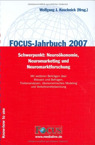FOCUS-Jahrbuch 2007: Schwerpunkt: Neuroökonomie, Neuromarketing und Neuromarktforschung - Mit weiteren Beiträgen über Messen und Befragen, ... Modeling und Verkehrsmittelwerbung Law