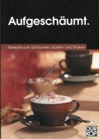 Aufgeschäumt: Rezepte zum Schäumen, Quirlen und Shaken Books