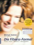 Die Fitness-Formel: Fitness - Kraft × Ausdauer × Beweglichkeit. Mit Trainingsplänen: Fitness = Kraft x Ausdauer x Beweglichkeit. Mit Trainingsplänen Leisure & Fun