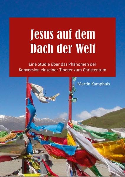 Jesus auf dem Dach der Welt: Eine Studie über das Phänomen der Konversion einzelner Tibeter zum Christentum Memories