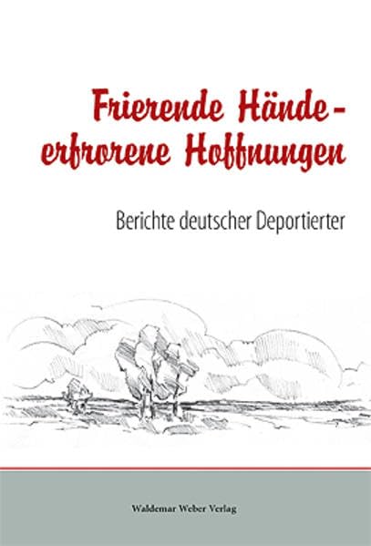 Frierende Hände - Erfrorene Hoffnungen: Berichte deutscher Deportierter Memories
