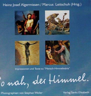 So nah, der Himmel: Impressionen und Texte zu "Mensch-Himmelwärts" Books