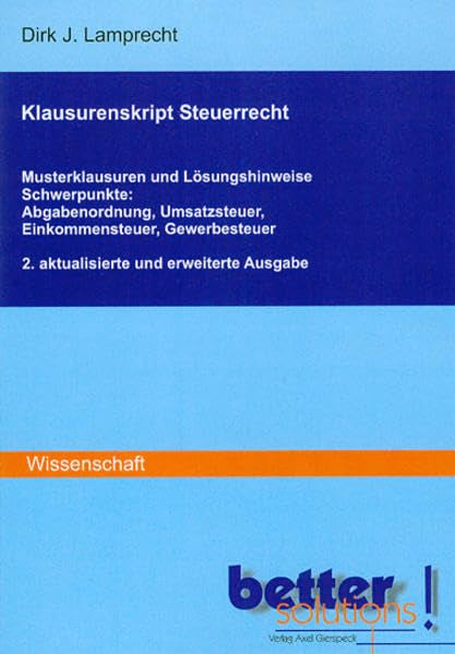 Klausurenskript Steuerrecht: Musterklausuren und Lösungshinweise. Schwerpunkte: Abgabenordnung, Umsatzsteuer, Einkommensteuer, Gewerbesteuer (Wissenschaft) Law
