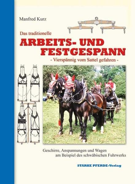 Das traditionelle Arbeits- und Festgespann: Vierspännig vom Sattel gefahren - Geschirre, Anspannungen und Wagen am Beispiel des schwäbischen Fuhrwerks - Kurz, Manfred book