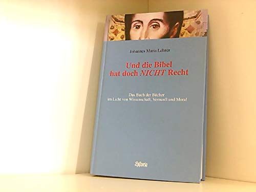 Und die Bibel hat doch NICHT Recht: Das Buch der Bücher im Licht von Wissenschaft, Vernunft und Moral Religion & Esotericism