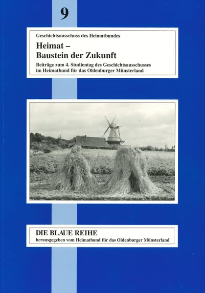 Heimat - Baustein der Zukunft: Beiträge zum 4. Studientag des Geschichtsausschusses im Heimatbund für das Oldenburger Münsterland (Die Blaue Reihe: ... zur Geschichte des Oldenburger Münsterlandes) Politics & History
