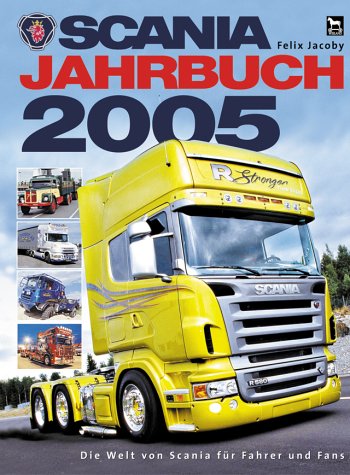 Scania Jahrbuch 2005: Die Welt von Scania für Fahrer und Fans Business & Technology