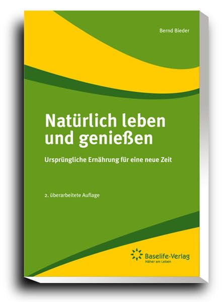 Natürlich leben und geniessen: Ursprüngliche Ernährung für eine neue Zeit. - Das Standardwerk zum Verständnis von Ernährung, Rohkost, Instinkt und Natur Leisure, Home & Garden