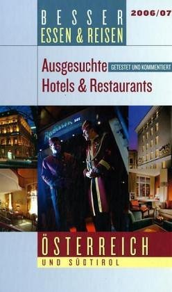 Besser Essen & Reisen 2006/2007: Hotel- und Restaurantführer Österreich und Südtirol. Getestet und kommentiert Travel Guides
