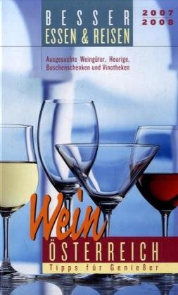 Besser Essen & Reisen Wein-Guide Österreich 2007/08: Tipps für Genießer: Ausgesuchte Weingüter, Heurige, Buschenschenken und Vinotheken Travel Guides