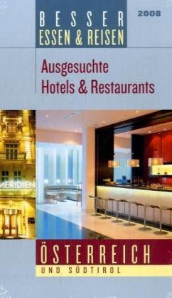 Besser Essen & Reisen, Österreich und Südtirol 2008: Ausgesuchte Hotels & Restaurants Travel Guides