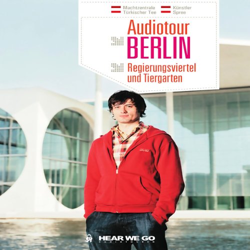 Audiotour Berlin - Regierungsviertel und Tiergarten: Vom Brandenburger Tor in das neue Regierungsviertel. Mit dem Kopfhörer Berlin entdecken (Hear we go - Soundtracks für Stadtabenteuer) German history