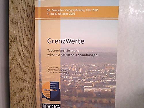 GrenzWerte. Tagungsbericht und wissenschaftliche Abhandlungen. 55. Deutscher Geographen Tag Trier, 1. - 8. Oktober 2005. Books