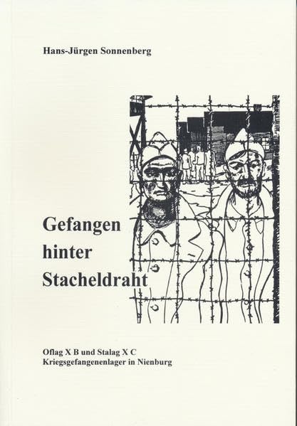 Gefangen hinter Stacheldraht: Aufzeichnungen über das Offizierslager OFLAG XB und das Kriegsgefangenen-Mannschaftsstammlager STALAG XC mit seinen ... Inseln (Schriften des Museums Nienburg) German history