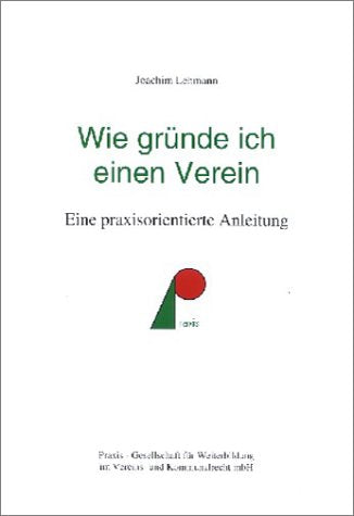 Wie gründe ich einen Verein. Eine praxisorientierte Anleitung. Law