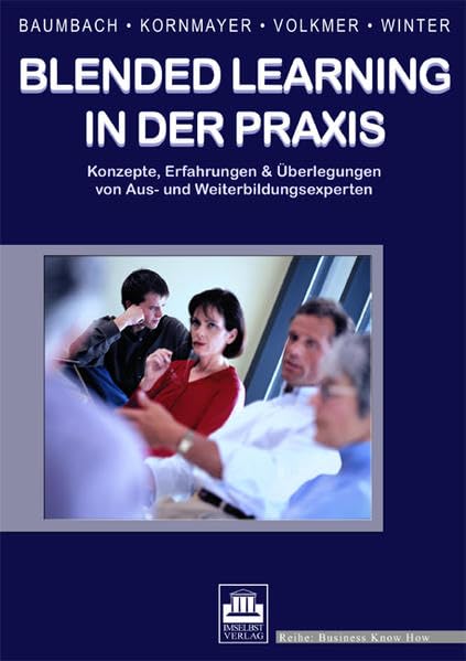 Blended learning in der Praxis: Konzepte, Erfahrungen & Überlegungen von Aus- und Weiterbildungsexperten (Business Know How) Law